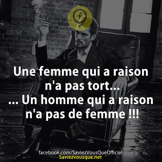 Une femme qui a raison n&#039;a pas tort... ... Un homme qui a raison n&#039;a pas de femme !!!
