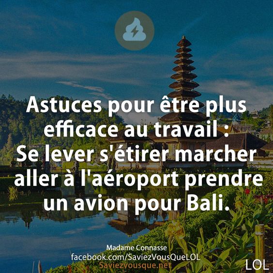 Astuces pour être plus efficace au travail : Se lever s&#039;étirer marcher aller à l&#039;aéroport prendre un avion pour Bali.
