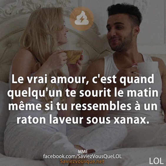 Le vrai amour, c&#039;est quand quelqu&#039;un te sourit le matin même si tu ressembles à un raton laveur sous xanax.