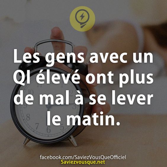 Les gens avec un QI élevé ont plus de mal à se lever le matin.