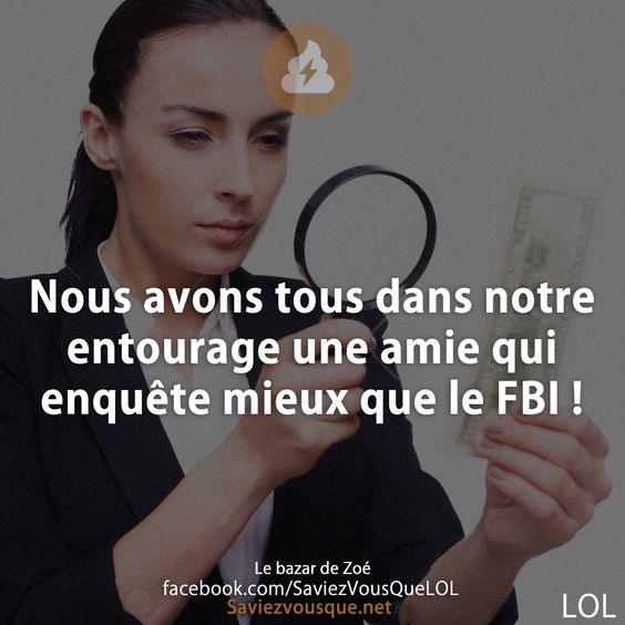Nous avons tous dans notre entourage une amie qui enquête mieux que le FBI !