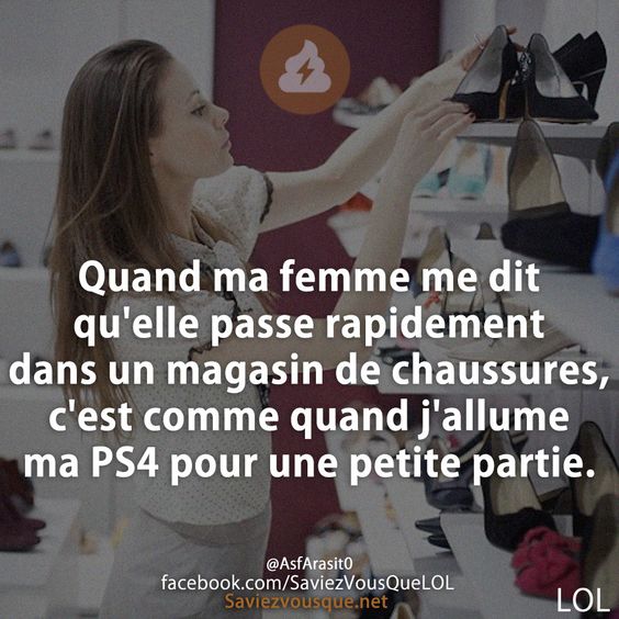 Quand ma femme me dit qu&#039;elle passe rapidement dans un magasin de chaussures, c&#039;est comme quand j&#039;allume ma PS4 pour une petite partie.