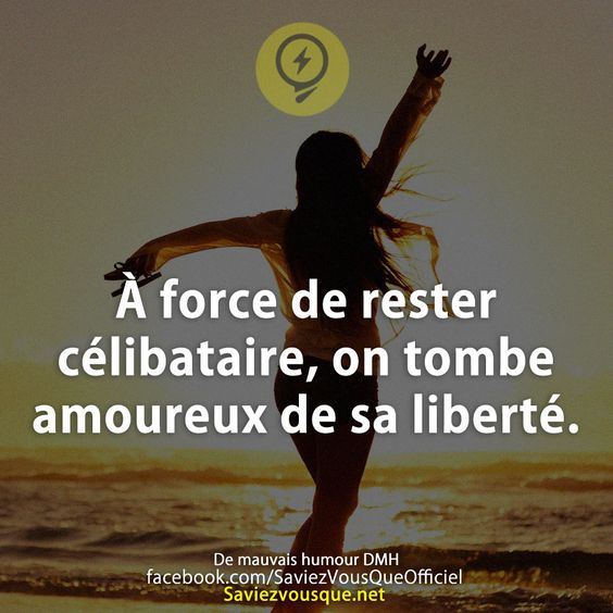 À force de rester célibataire, on tombe amoureux de sa liberté.
