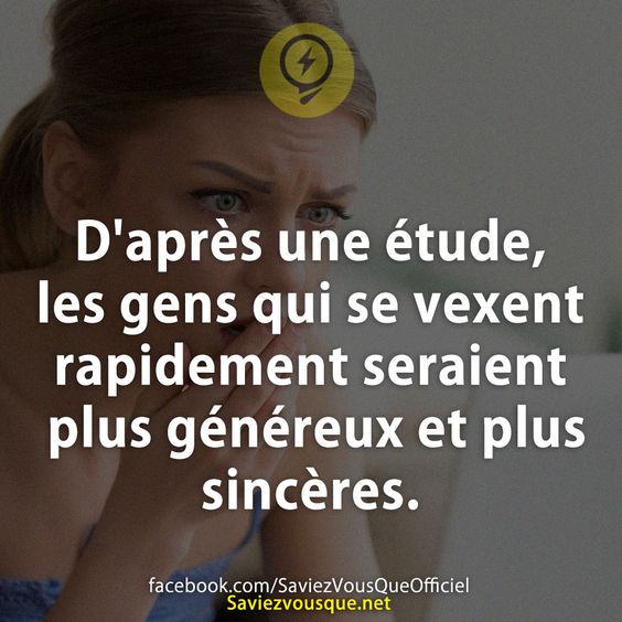 D&#039;après une étude, les gens qui se vexent rapidement seraient plus généreux et plus sincères.