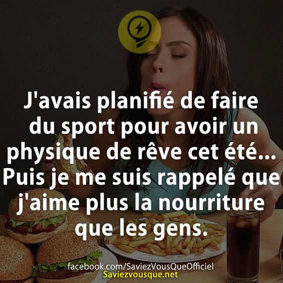 J&#039;avais planifié de faire du sport pour avoir un physique de rêve cet été... Puis je me suis rappelé que j&#039;aime plus la nourriture que les gens.
