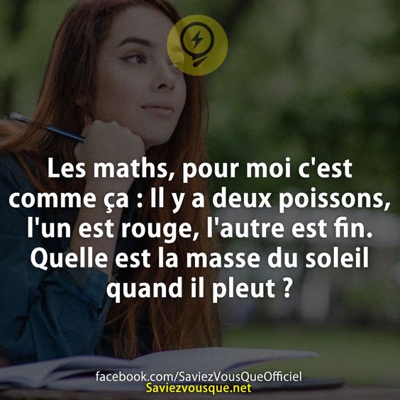 Les maths, pour moi c&#039;est comme ça : Il y a deux poissons, l&#039;un est rouge, l&#039;autre est fin. Quelle est la masse du soleil quand il pleut ?