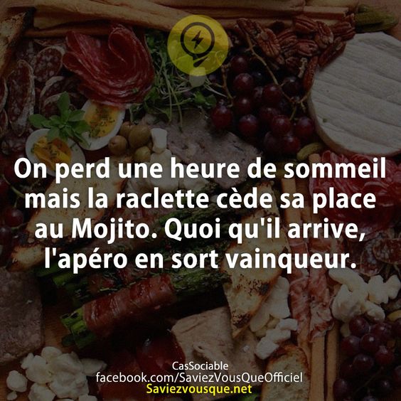 On perd une heure de sommeil mais la raclette cède sa place au Mojito. Quoi qu&#039;il arrive, l&#039;apéro en sort vainqueur.