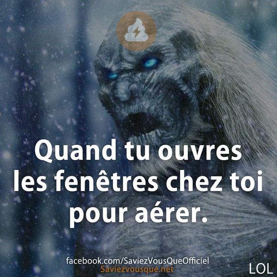 Quand tu ouvres les fenêtres chez toi pour aérer.
