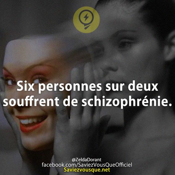 Six personnes sur deux souffrent de schizophrénie.