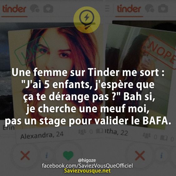 Une femme sur Tinder me sort : &quot;J&#039;ai 5 enfants, j&#039;espère que ça te dérange pas ?&quot; Bah si, je cherche une meuf moi, pas un stage pour valider le BAFA.