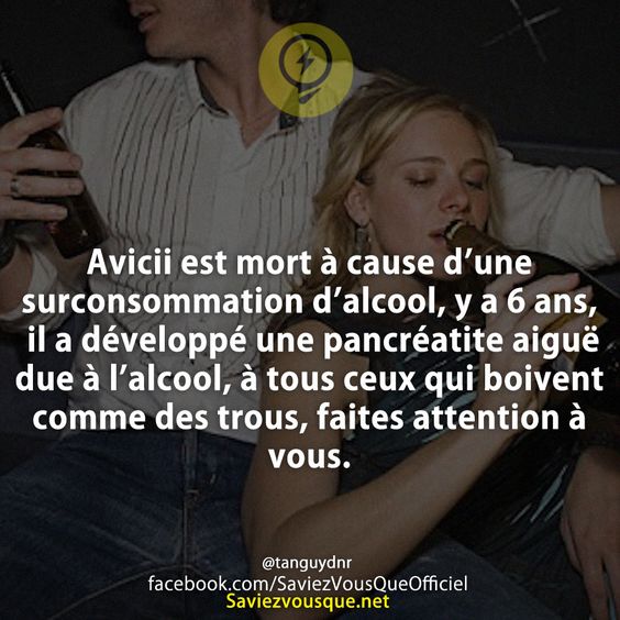 Avicii est mort à cause d’une surconsommation d’alcool, y a 6 ans, il a développé une pancréatite aiguë due à l’alcool, à tous ceux qui boivent comme des trous, faites attention à vous.
