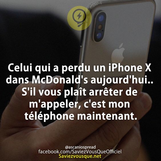 Celui qui a perdu un iPhone X dans McDonald&#039;s aujourd&#039;hui.. S&#039;il vous plaît arrêter de m&#039;appeler, c&#039;est mon téléphone maintenant.