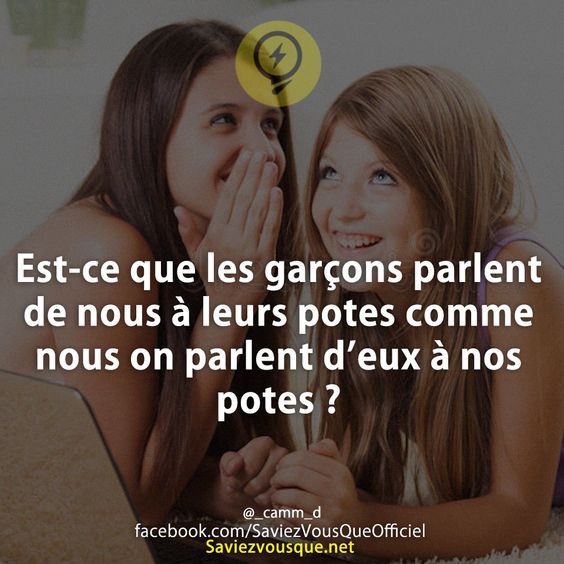 Est-ce que les garçons parlent de nous à leurs potes comme nous on parlent d’eux à nos potes ?