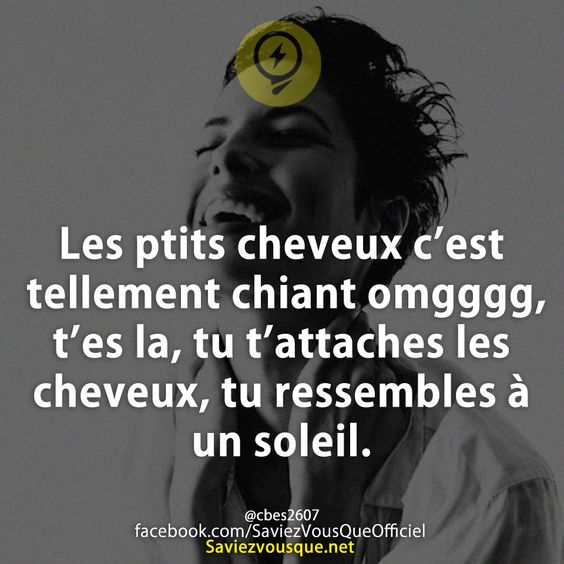 Les ptits cheveux c’est tellement chiant omgggg, t’es la, tu t’attaches les cheveux, tu ressembles à un soleil.