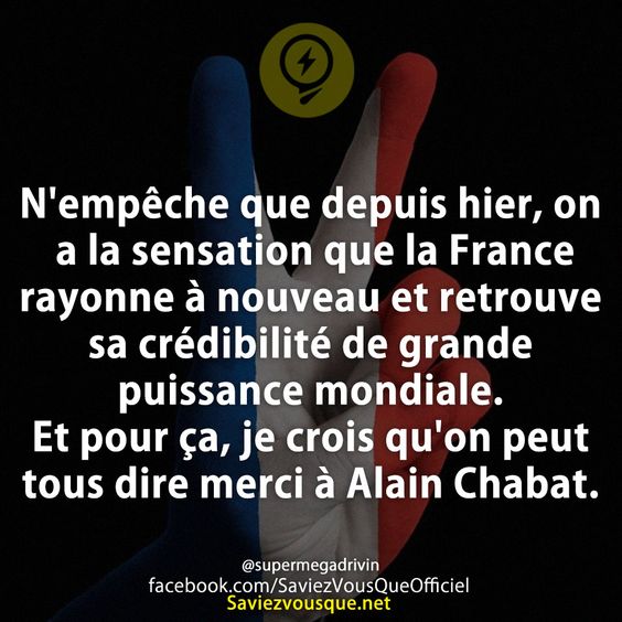 N&#039;empêche que depuis hier, on a la sensation que la France rayonne à nouveau et retrouve sa crédibilité de grande puissance mondiale. Et pour ça, je crois qu&#039;on peut tous dire merci à Alain Chabat.