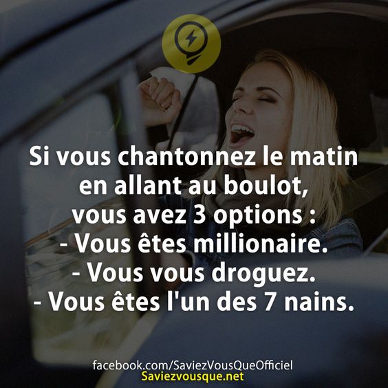 Si vous chantonnez le matin en allant au boulot, vous avez 3 options :  - Vous êtes millionaire. - Vous vous droguez. - Vous êtes l&#039;un des 7 nains.