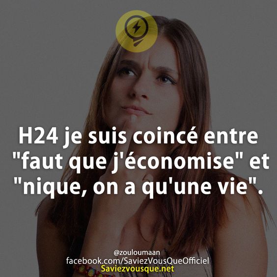 H24 je suis coincé entre &quot;faut que j&#039;économise&quot; et &quot;nique, on a qu&#039;une vie&quot;.