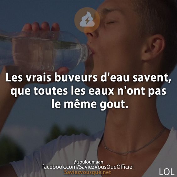 Les vrais buveurs d&#039;eau savent, que toutes les eaux n&#039;ont pas le même gout.
