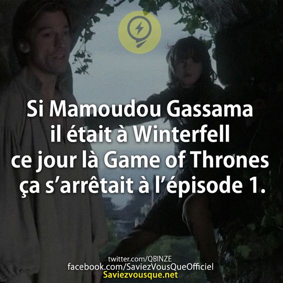 Si Mamoudou Gassama il était à Winterfell ce jour là Game of Thrones ça s’arrêtait à l’épisode 1.