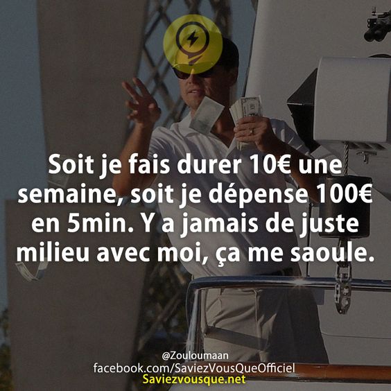 Soit je fais durer 10€ une semaine, soit je dépense 100€ en 5min. Y a jamais de justemilieu avec moi, ça me saoule.