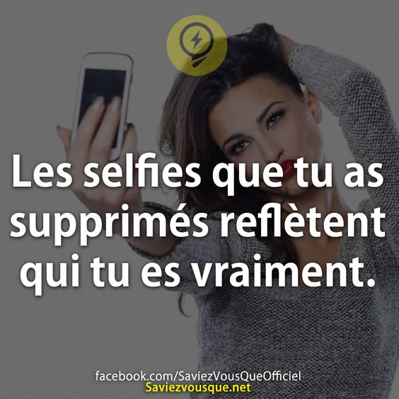 Les selfies que tu as supprimés reflètent qui tu es vraiment.
