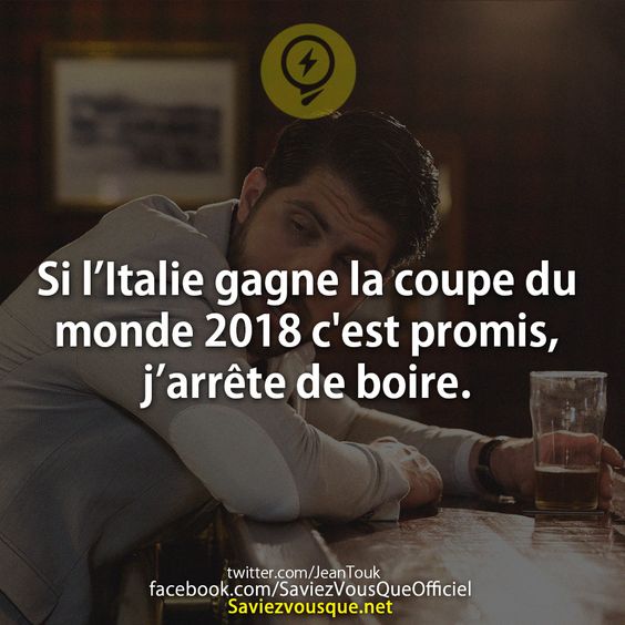 Si l’Italie gagne la coupe du monde 2018 c&#039;est promis, j’arrête de boire.