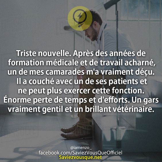 Triste nouvelle. Après des années de formation médicale et de travail acharné, un de mes camarades m&#039;a vraiment déçu. Il a couché avec un de ses patients et ne peut plus exercer cette fonction. Énorme perte de temps et d&#039;efforts. Un gars vraiment gentil et un brillant vétérinaire.