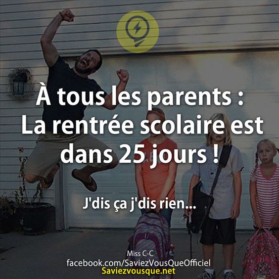 À tous les parents : La rentrée scolaire est dans 25 jours !  J&#039;dis ça j&#039;dis rien...