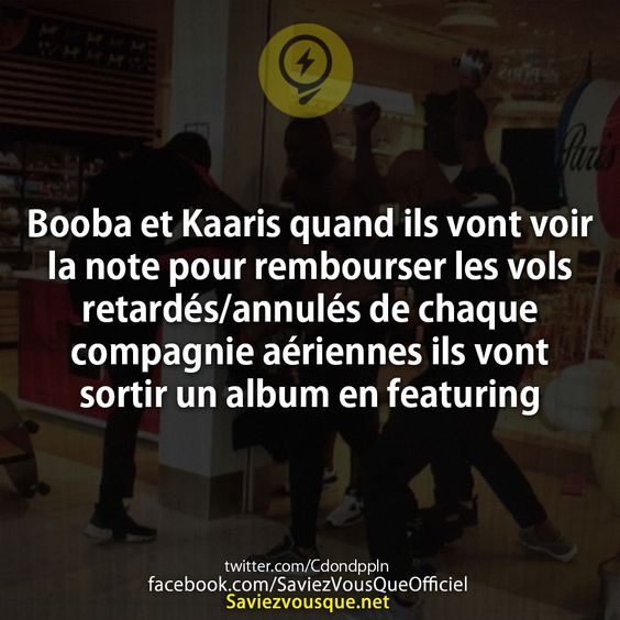 Booba et Kaaris quand ils vont voir la note pour rembourser les vols retardés/annulés de chaque compagnie aériennes ils vont sortir un album en featuring
