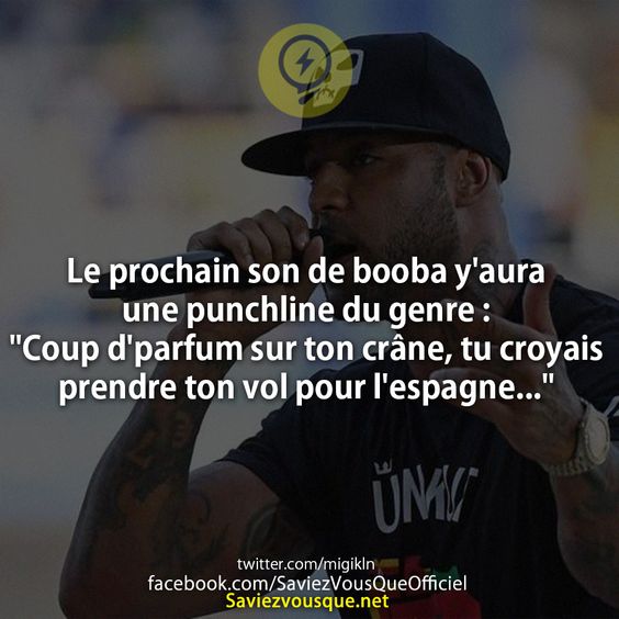 Le prochain son de booba y&#039;aura une punchline du genre :  &quot;Coup d&#039;parfum sur ton crâne, tu croyais prendre ton vol pour l&#039;espagne...&quot;