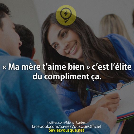 « Ma mère t’aime bien » c’est l’élite du compliment ça