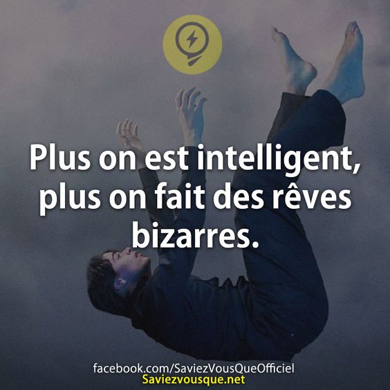 Plus on est intelligent, plus on fait des rêves bizarres.
