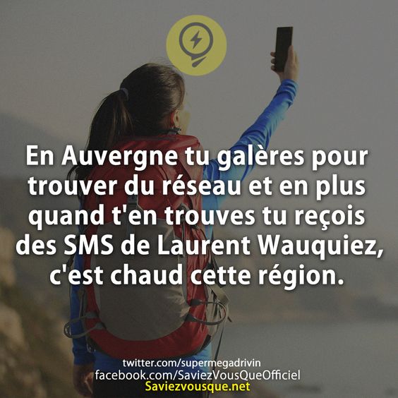 En Auvergne tu galères pour trouver du réseau et en plus quand t&#039;en trouves tu reçois des SMS de Laurent Wauquiez, c&#039;est chaud cette région.