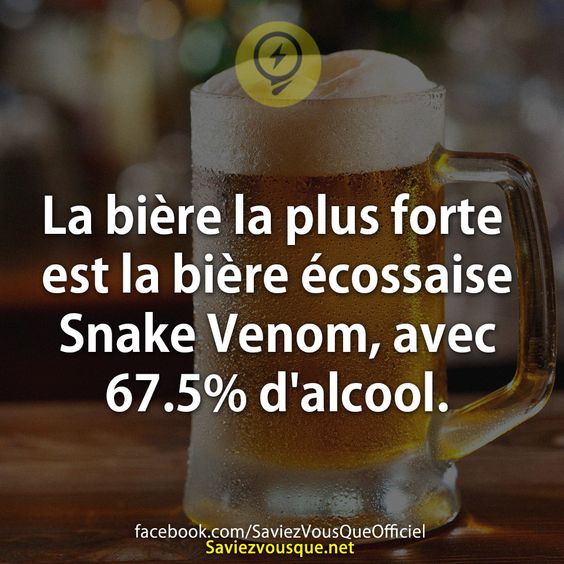 La bière la plus forte est la bière écossaise Snake Venom, avec 67.5% d&#039;alcool.