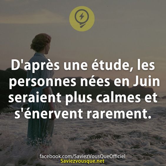 D&#039;après une étude, les personnes nées en Juin seraient plus calmes et s&#039;énervent rarement.