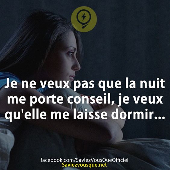 Je ne veux pas que la nuit me porte conseil, je veux qu&#039;elle me laisse dormir.