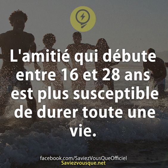 L'amitié qui débute entre 16 et 28 ans est plus susceptible de durer toute une vie.