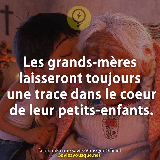 Les grands-mères laisseront toujours une trace dans le coeur de leur petits-enfants.