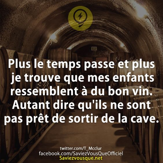 Plus le temps passe et plus je trouve que mes enfants ressemblent à du bon vin. Autant dire qu