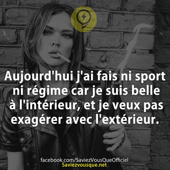 Aujourd&#039;hui j&#039;ai fais ni sport ni régime car je suis belle à l&#039;intérieur, et je veux pas exagérer avec l&#039;extérieur.