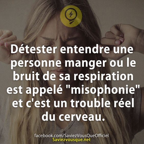 Détester entendre une personne manger ou le bruit de sa respiration est appelé &quot;misophonie&quot; et c&#039;est un trouble réel du cerveau.