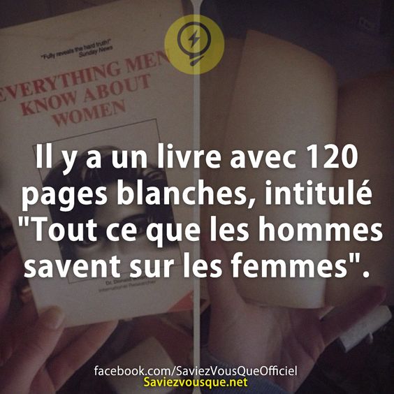 Il y a un livre avec 120 pages blanches, intitulé &quot;Tout ce que les hommes savent sur les femmes&quot;.