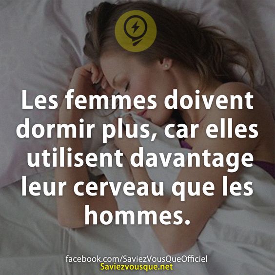 Les femmes doivent dormir plus, car elles utilisent davantage leur cerveau que les hommes.