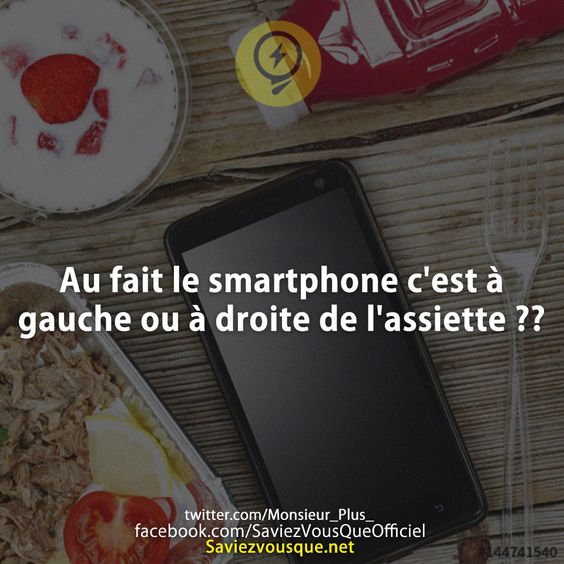 Au fait le smartphone c&#039;est à gauche ou à droite de l&#039;assiette ??