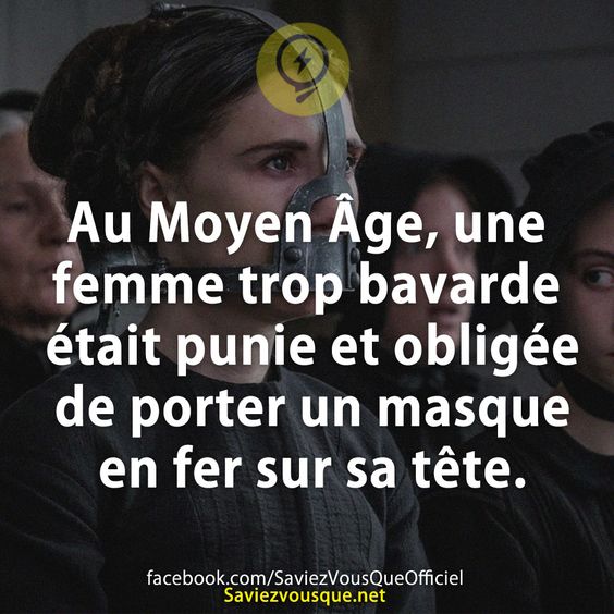Au Moyen Âge, une femme trop bavarde était punie et obligée de porter un masque en fer sur sa tête.
