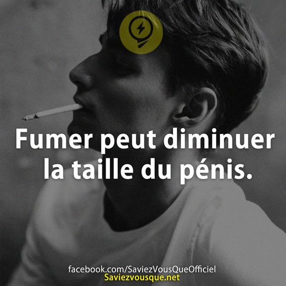 Fumer peut diminuer la taille du pénis.