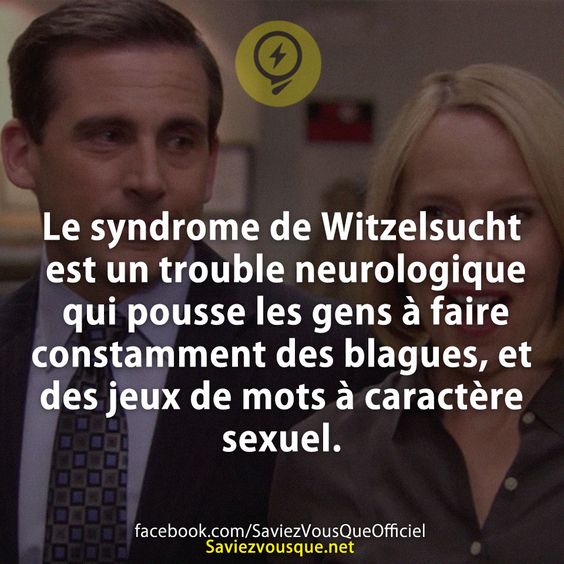 Le syndrome de Witzelsucht est un trouble neurologique qui pousse les gens à faire constamment des blagues, et des jeux de mots à caractère sexuel.