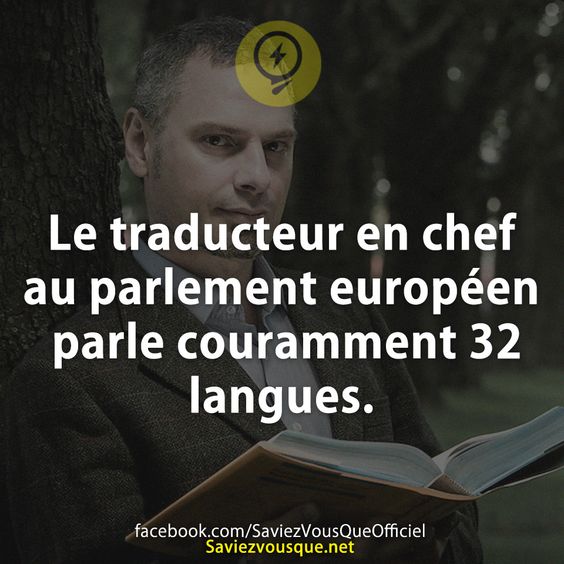 Le traducteur en chef au parlement européen parle couramment 32 langues.