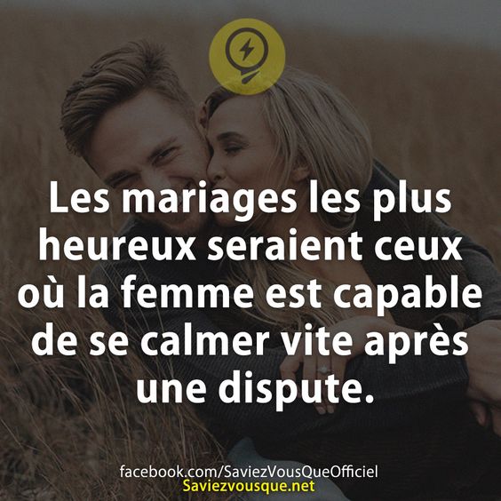 Les mariages les plus heureux seraient ceux où la femme est capable de se calmer vite après une dispute.