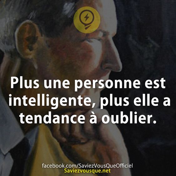 Plus une personne est intelligente, plus elle a tendance à oublier.
